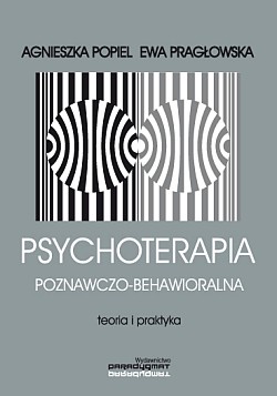 Psychoterapia poznawczo-behawioralna. Teoria i praktyka